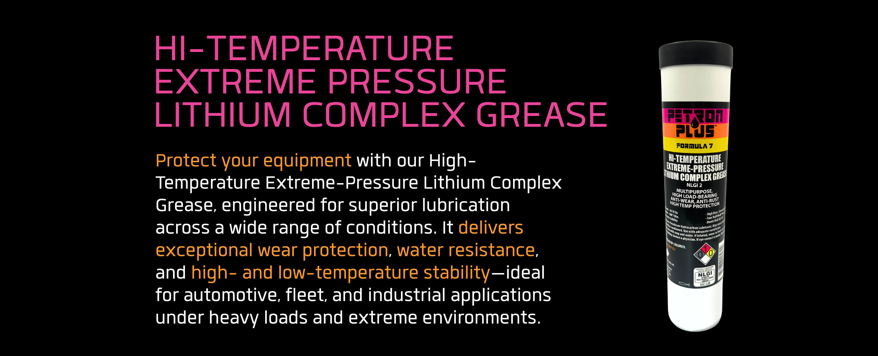 HI-TEMP EXTREME PRESSURE LITHIUM COMPLEX GREASE- Protect your equipment with our High-Temperature Extreme-Pressure Lithium Complex Grease, engineered for superior lubrication across a wide range of conditions. It delivers exceptional wear protection, water resistance, and high- and low-temperature stability—ideal for automotive, fleet, and industrial applications under heavy loads and extreme environments.